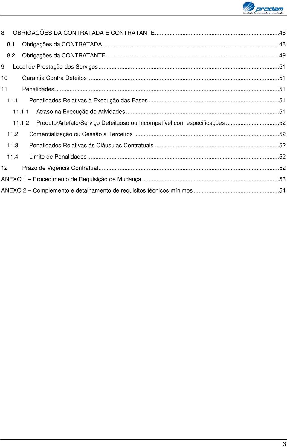 ..52 11.2 Cmercializaçã u Cessã a Terceirs...52 11.3 Penalidades Relativas às Cláusulas Cntratuais...52 11.4 Limite de Penalidades.