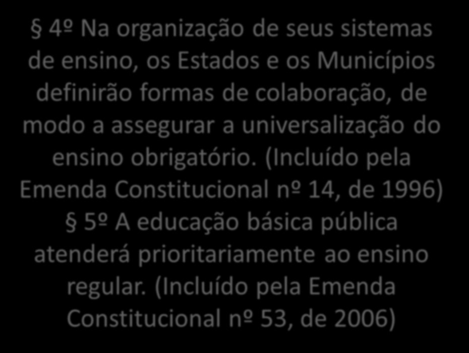 4º Na organização de seus sistemas de ensino, os Estados e os Municípios definirão formas de colaboração, de modo a assegurar a universalização do ensino obrigatório.