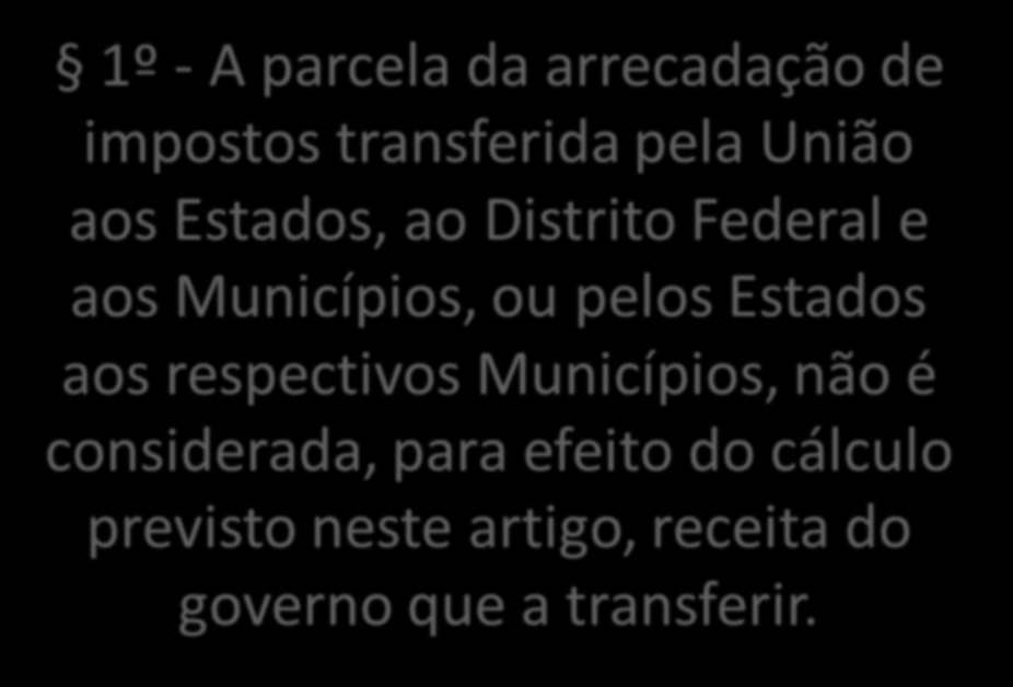 1º - A parcela da arrecadação de impostos transferida pela União aos Estados, ao Distrito Federal e aos Municípios, ou pelos Estados