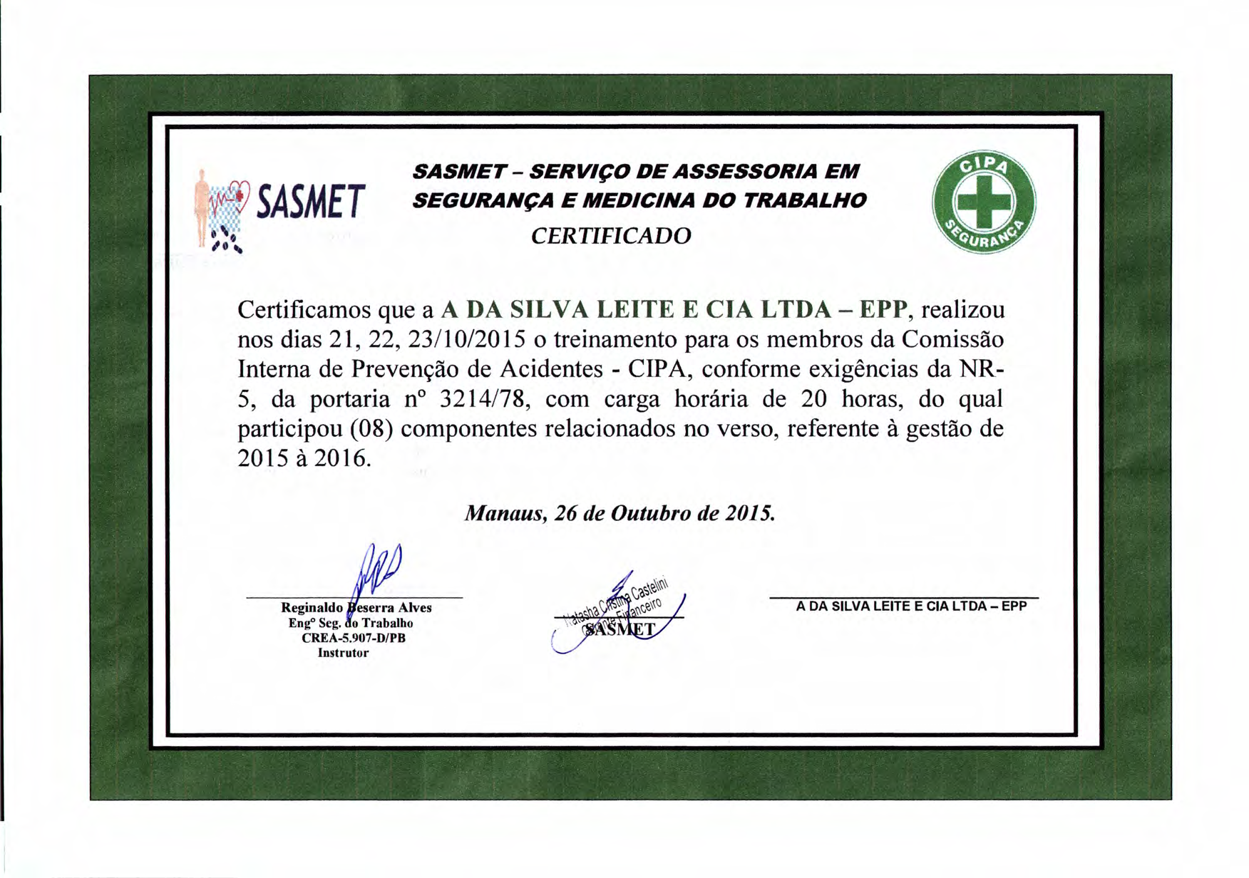 SASMET Certificamos que a A DA SILVA LEITE E ela LTDA - EPP, realizou nos dias 21,22,23/10/2015 o treinamento para os membros da Comissão Interna de Prevenção de Acidentes - CIPA, conforme exigências
