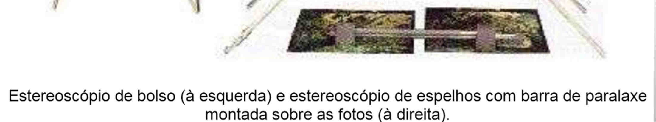 Estereoscópios São instrumentos ópticos que permitem examinar as fotografias em três dimensões.