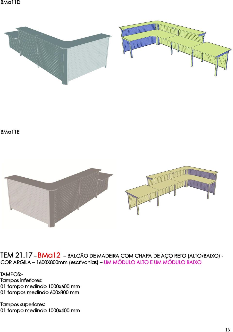 ARGILA 1600X800mm (escrivanias) UM MÓDULO ALTO E UM MÓDULO BAIXO