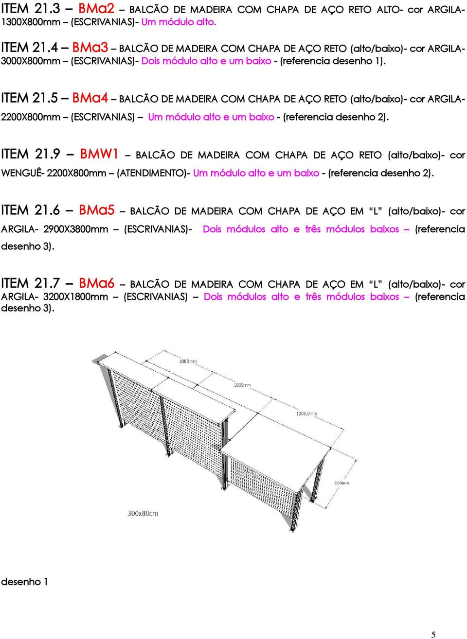 5 BMa4 BALCÃO DE MADEIRA COM CHAPA DE AÇO RETO (alto/baixo)- cor ARGILA2200X800mm (ESCRIVANIAS) Um módulo alto e um baixo - (referencia desenho 2). ITEM 21.