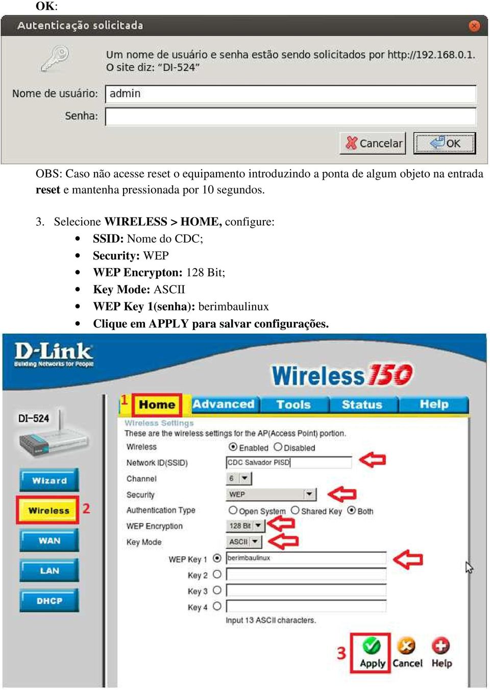 Selecione WIRELESS > HOME, configure: SSID: Nome do CDC; Security: WEP WEP
