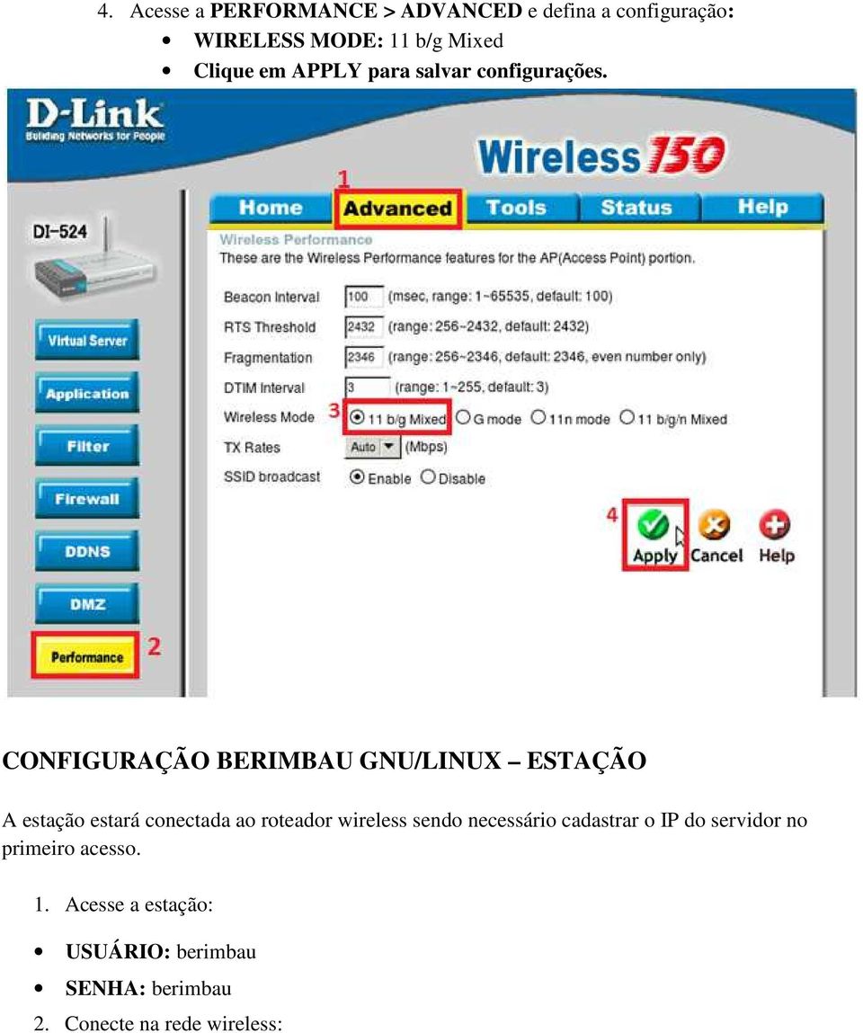 CONFIGURAÇÃO BERIMBAU GNU/LINUX ESTAÇÃO A estação estará conectada ao roteador wireless