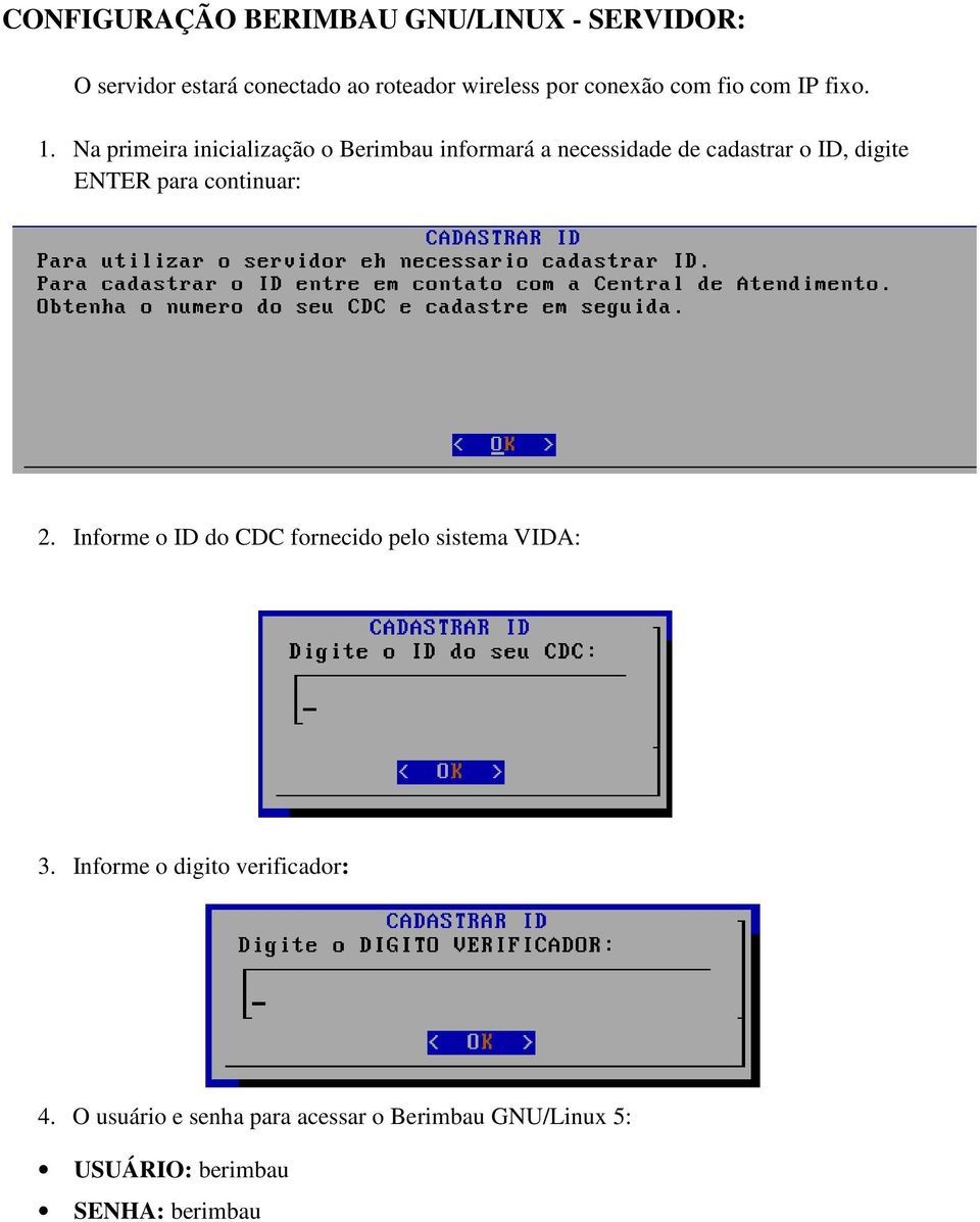 Na primeira inicialização o Berimbau informará a necessidade de cadastrar o ID, digite ENTER para