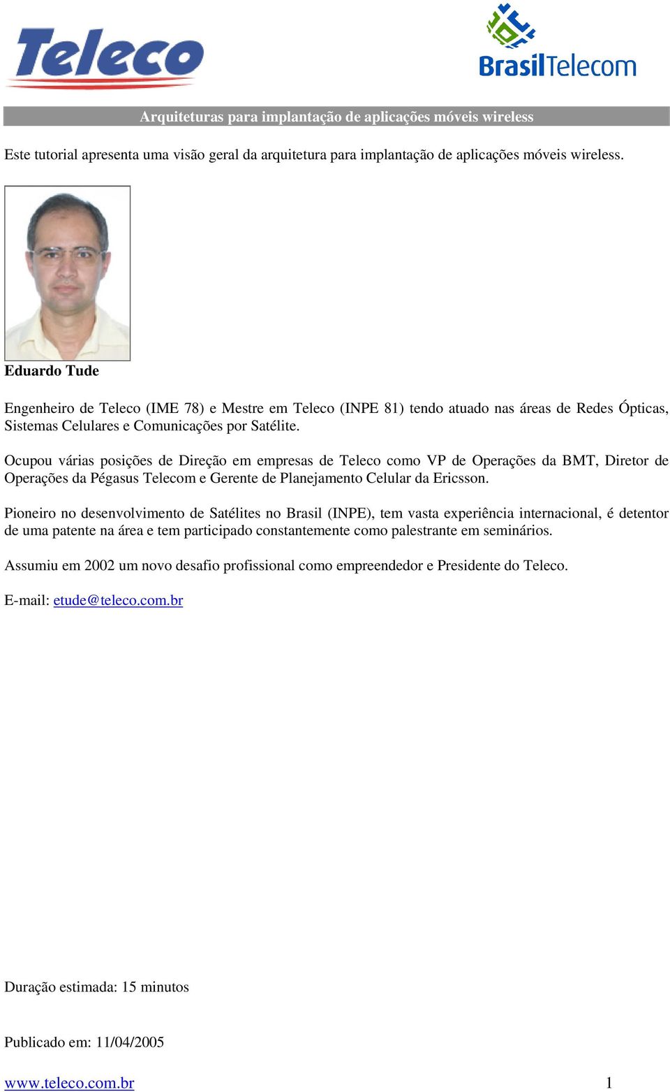 Ocupou várias posições de Direção em empresas de Teleco como VP de Operações da BMT, Diretor de Operações da Pégasus Telecom e Gerente de Planejamento Celular da Ericsson.