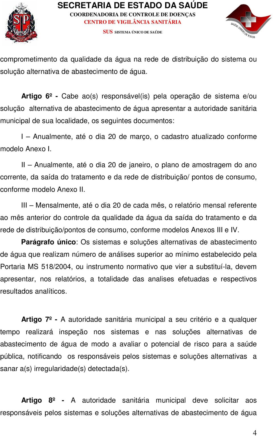 documentos: I Anualmente, até o dia 20 de março, o cadastro atualizado conforme modelo Anexo I.