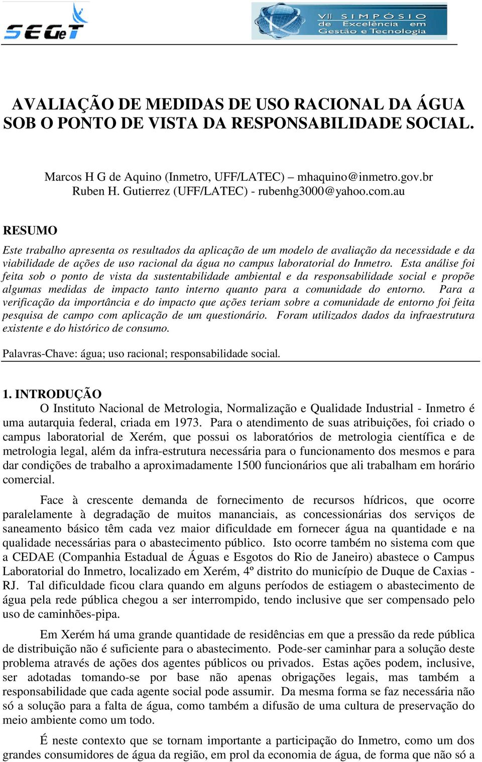 au RESUMO Este trabalho apresenta os resultados da aplicação de um modelo de avaliação da necessidade e da viabilidade de ações de uso racional da água no campus laboratorial do Inmetro.