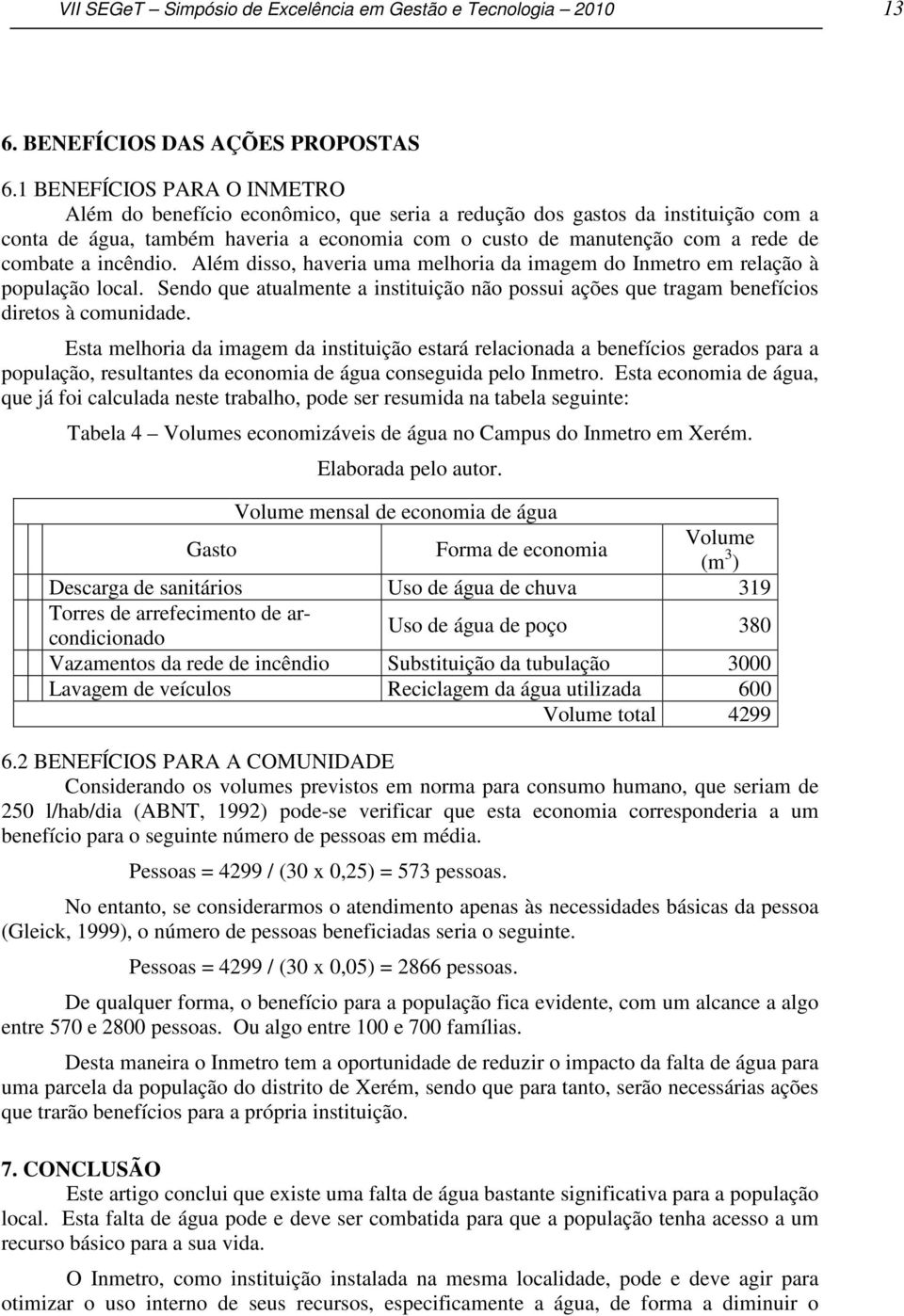 incêndio. Além disso, haveria uma melhoria da imagem do Inmetro em relação à população local. Sendo que atualmente a instituição não possui ações que tragam benefícios diretos à comunidade.