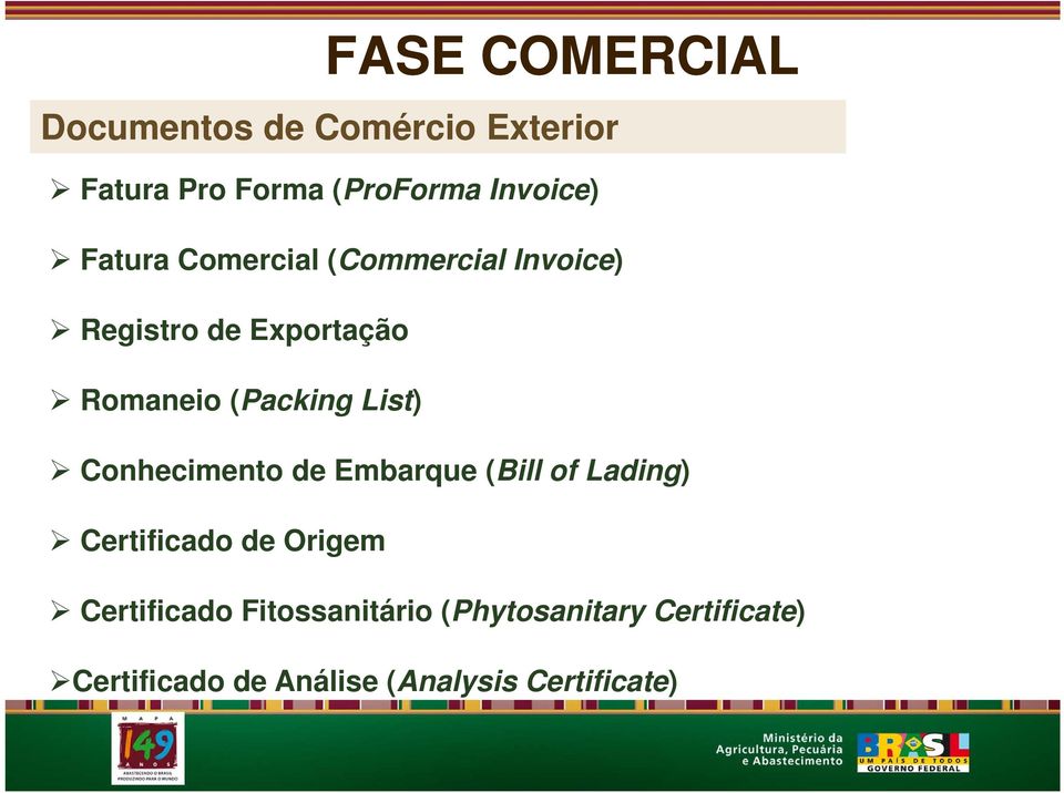 List) Conhecimento de Embarque (Bill of Lading) Certificado de Origem Certificado