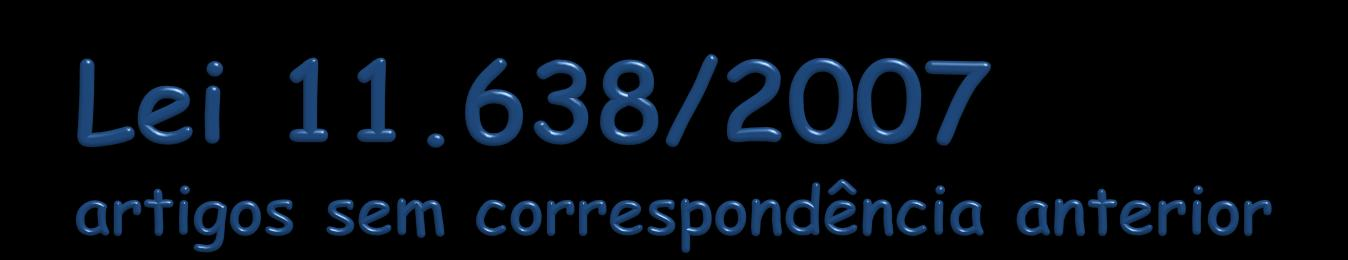 Art. 3º: Aplicam-se às sociedades de grande porte, ainda que não constituídas sob a forma de sociedades por ações, as disposições da Lei 6.