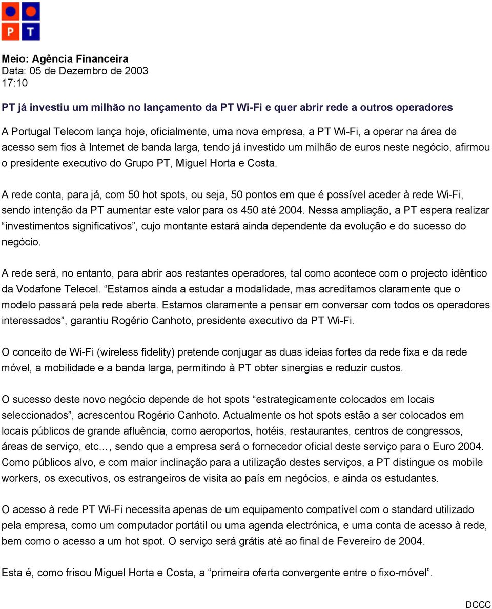 e Costa. A rede conta, para já, com 50 hot spots, ou seja, 50 pontos em que é possível aceder à rede Wi-Fi, sendo intenção da PT aumentar este valor para os 450 até 2004.