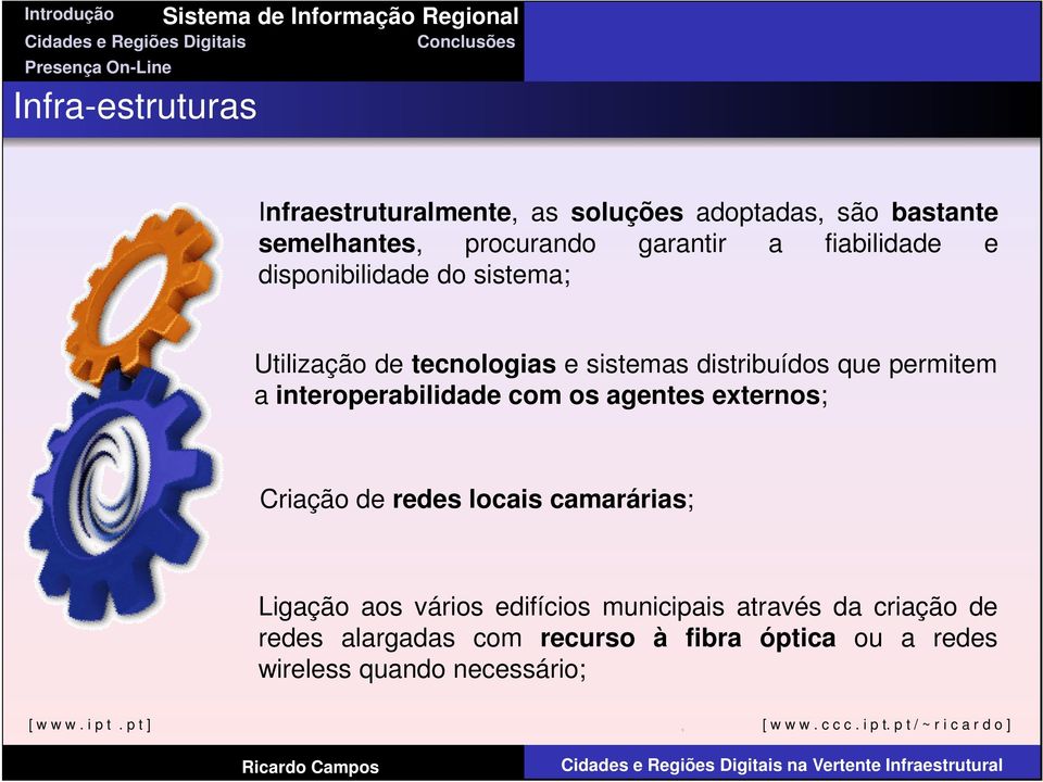 interoperabilidade com os agentes externos; Criação de redes locais camarárias; Ligação aos vários edifícios