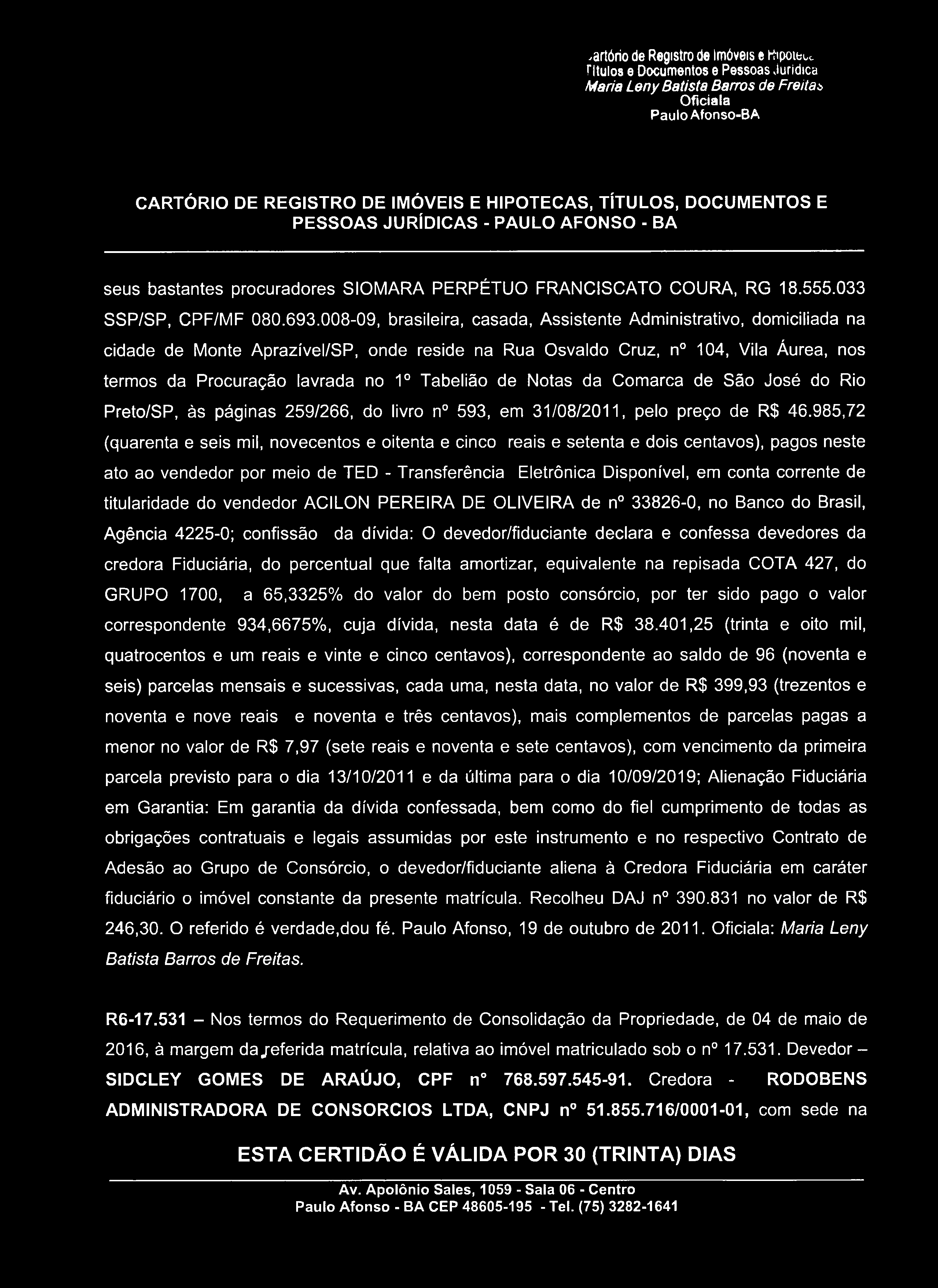 .artório de Registro de Imóveis e rtipoibu. ritulos e Documentos e Pessoas jurídica seus bastantes procuradores SIOMARA PERPÉTUO FRANCISCATO COURA, RG 18.555.033 SSP/SP, CPF/MF 080.693.