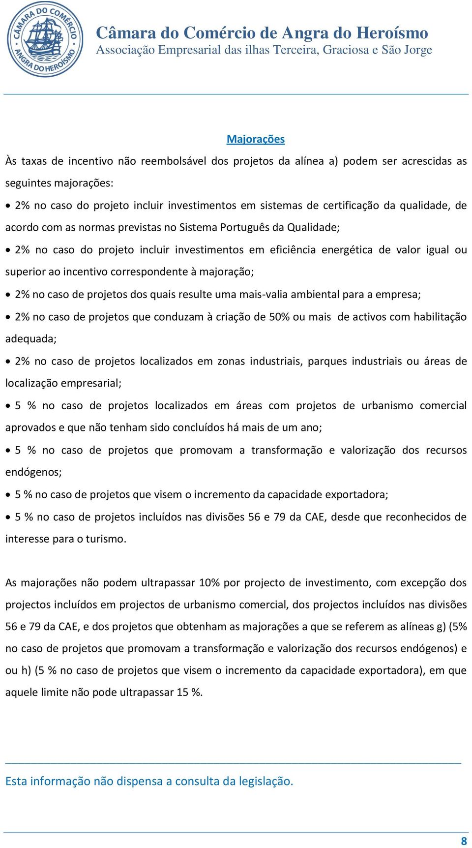 correspondente à majoração; 2% no caso de projetos dos quais resulte uma mais-valia ambiental para a empresa; 2% no caso de projetos que conduzam à criação de 50% ou mais de activos com habilitação