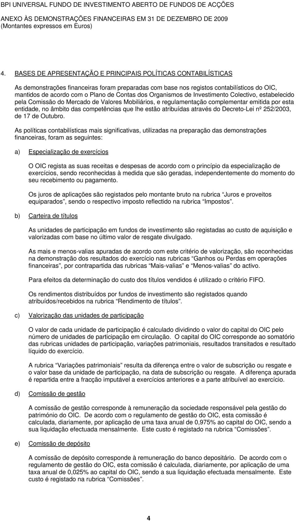 estão atribuídas através do Decreto-Lei nº 252/2003, de 17 de Outubro.