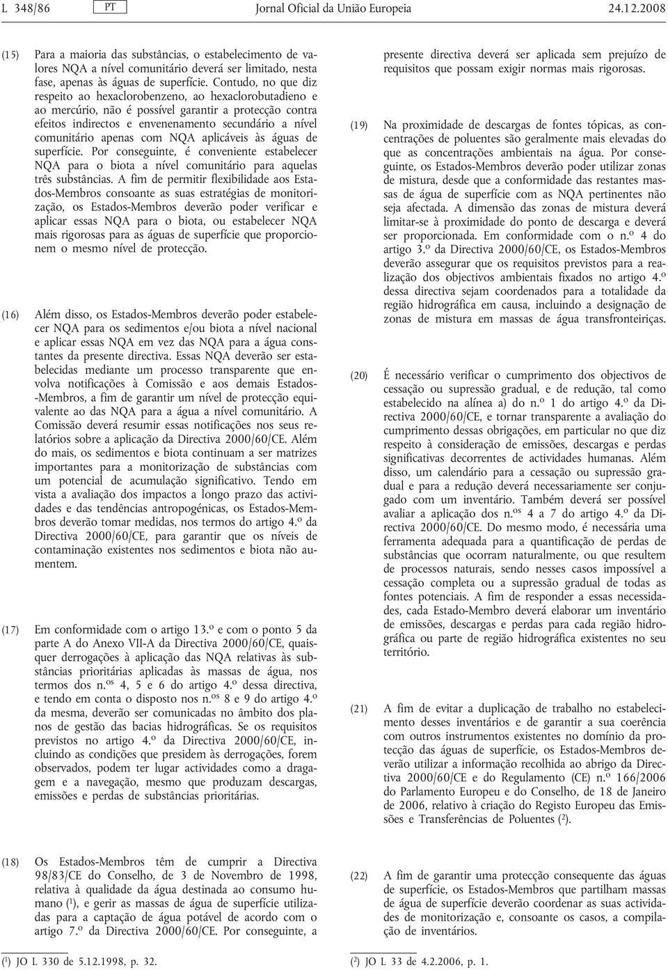 Contudo, no que diz respeito ao hexaclorobenzeno, ao hexaclorobutadieno e ao mercúrio, não é possível garantir a protecção contra efeitos indirectos e envenenamento secundário a nível comunitário