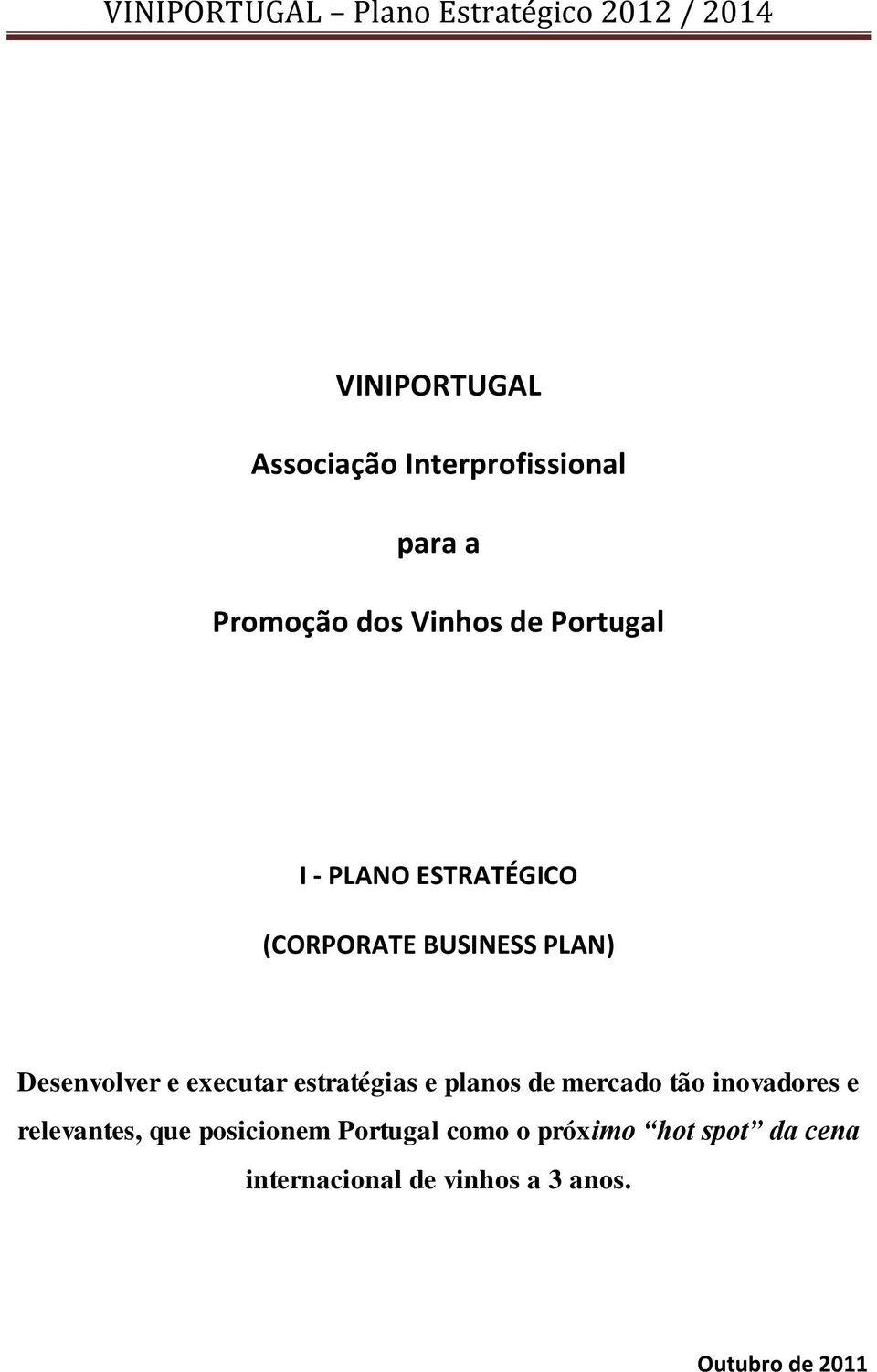 Desenvolver e executar estratégias e planos de mercado tão inovadores e relevantes, que