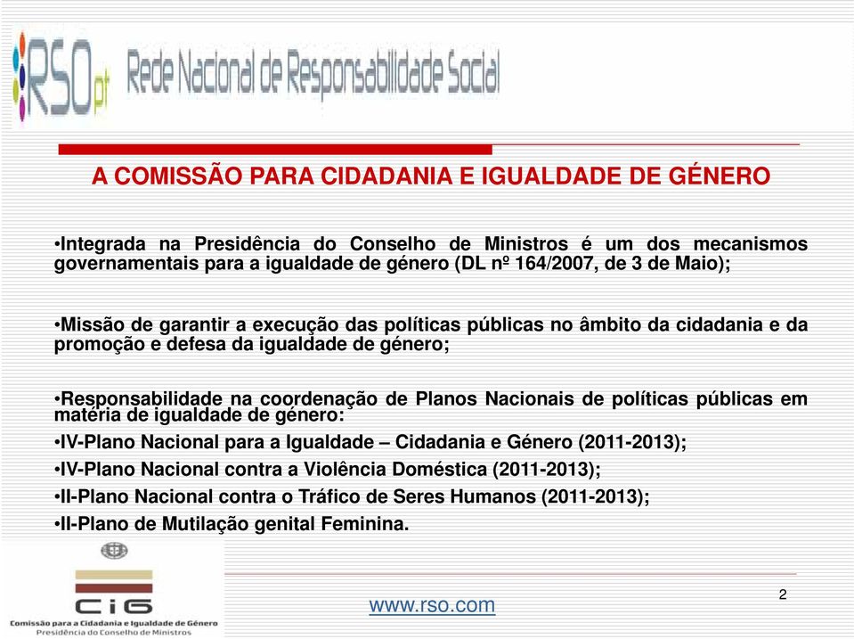 coordenação de Planos Nacionais de políticas públicas em matéria de igualdade de género: IV-Plano Nacional para a Igualdade Cidadania e Género (2011-2013); IV-Plano