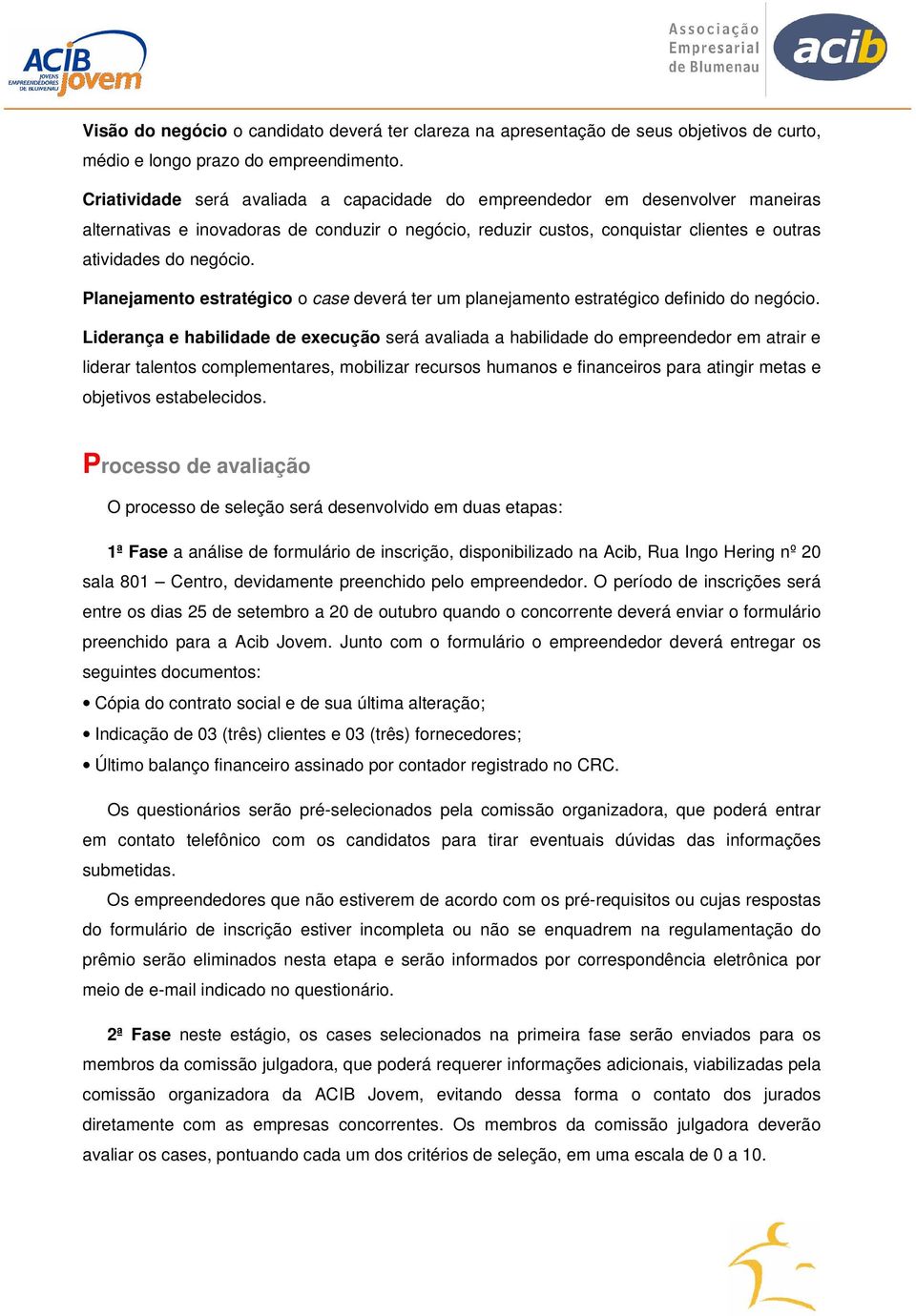 Planejamento estratégico o case deverá ter um planejamento estratégico definido do negócio.