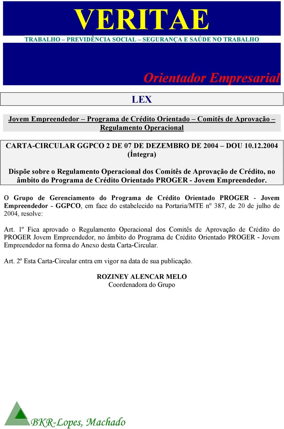 2004 (Íntegra) Dispõe sobre o Regulamento Operacional dos Comitês de Aprovação de Crédito, no âmbito do Programa de Crédito Orientado PROGER - Jovem Empreendedor.