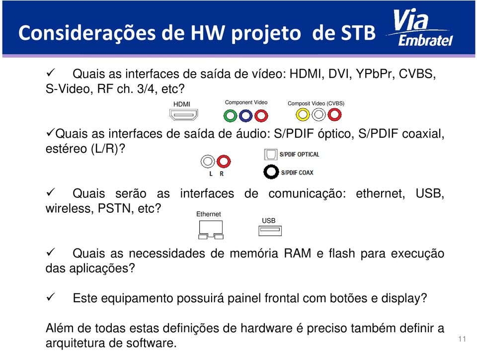 Quais serão as interfaces de comunicação: ethernet, USB, wireless, PSTN, etc?