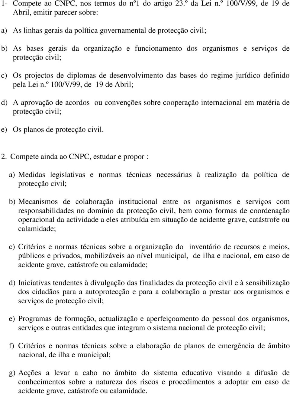 protecção civil; c) Os projectos de diplomas de desenvolvimento das bases do regime jurídico definido pela Lei n.