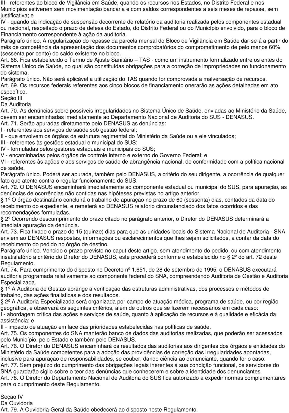 Distrito Federal ou do Município envolvido, para o bloco de Financiamento correspondente à ação da auditoria. Parágrafo único.