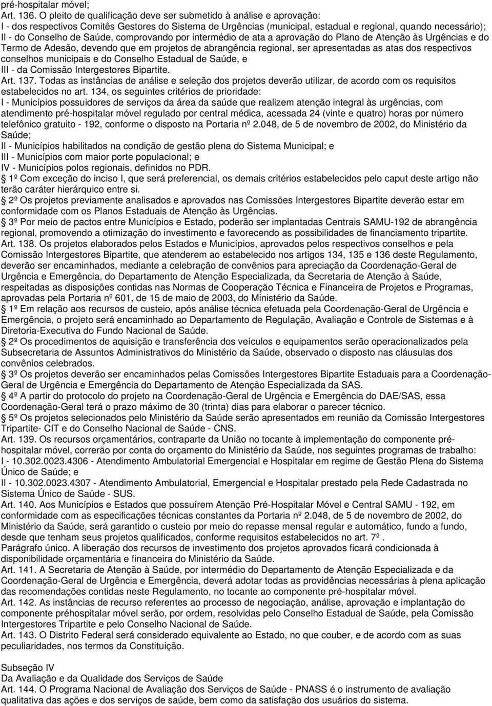 de Saúde, comprovando por intermédio de ata a aprovação do Plano de Atenção às Urgências e do Termo de Adesão, devendo que em projetos de abrangência regional, ser apresentadas as atas dos