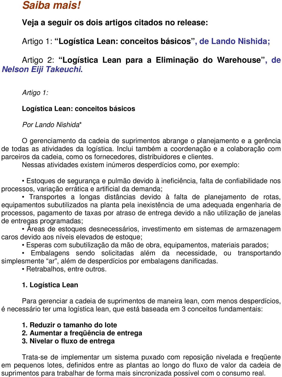 Artigo 1: Logística Lean: conceitos básicos Por Lando Nishida* O gerenciamento da cadeia de suprimentos abrange o planejamento e a gerência de todas as atividades da logística.