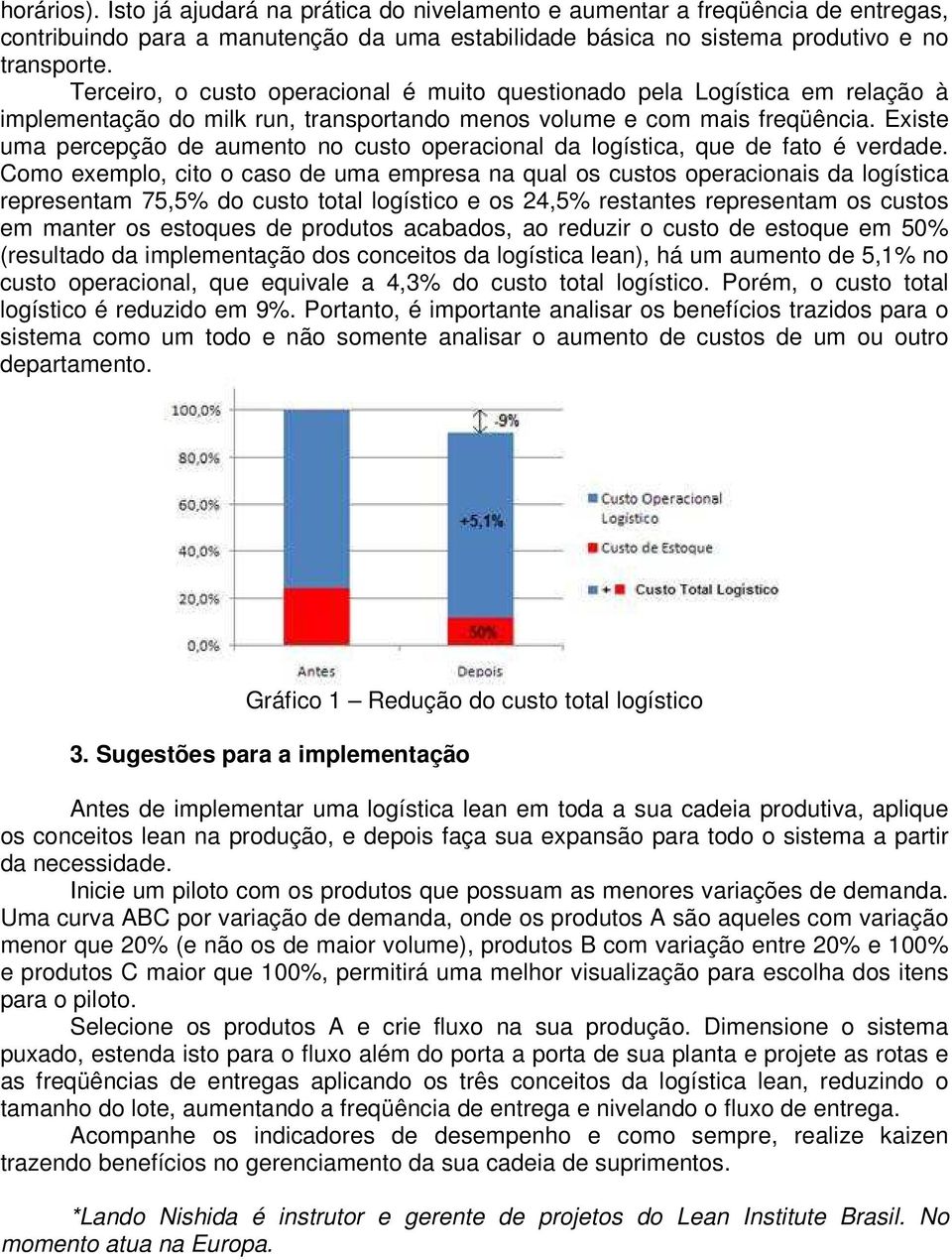 Existe uma percepção de aumento no custo operacional da logística, que de fato é verdade.