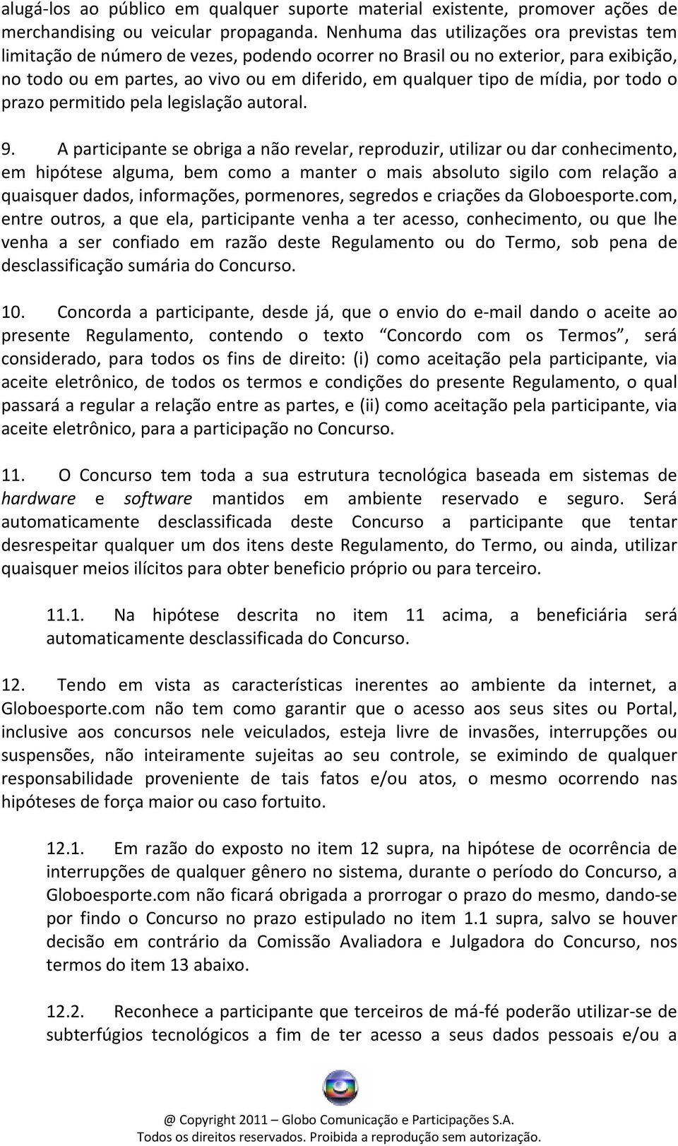 mídia, por todo o prazo permitido pela legislação autoral. 9.