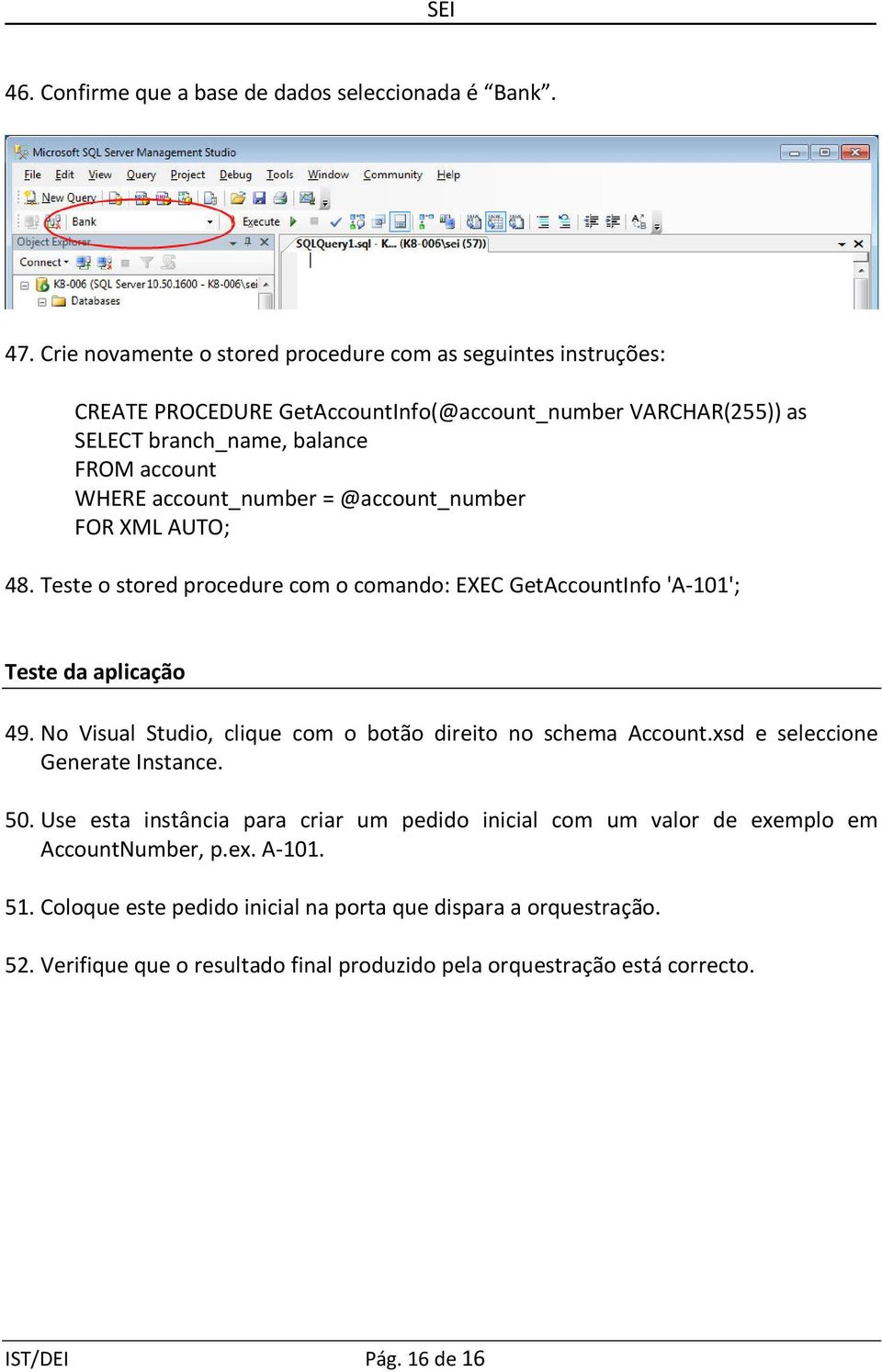 account_number = @account_number FOR XML AUTO; 48. Teste o stored procedure com o comando: EXEC GetAccountInfo 'A-101'; Teste da aplicação 49.