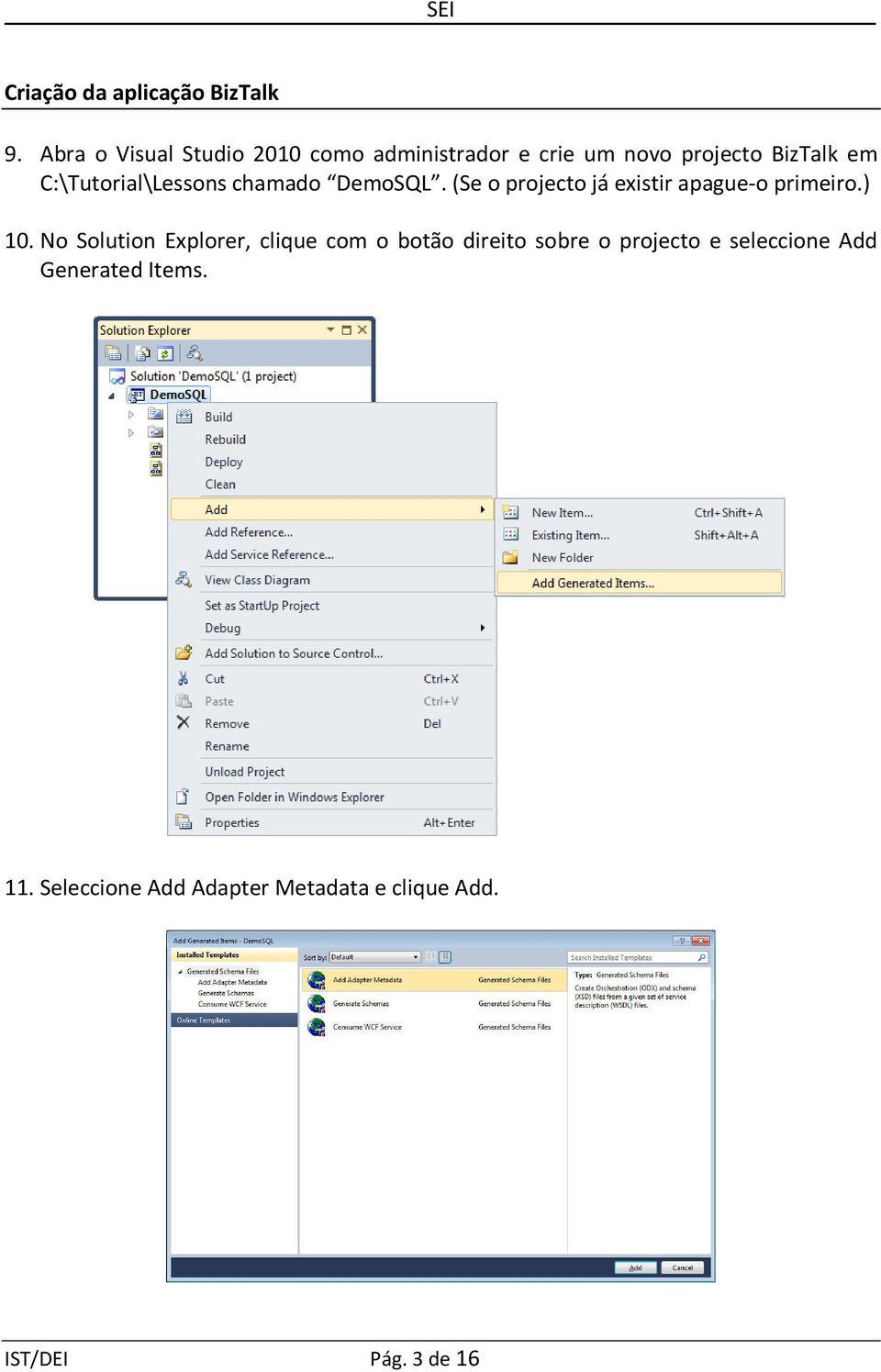 C:\Tutorial\Lessons chamado DemoSQL. (Se o projecto já existir apague-o primeiro.) 10.