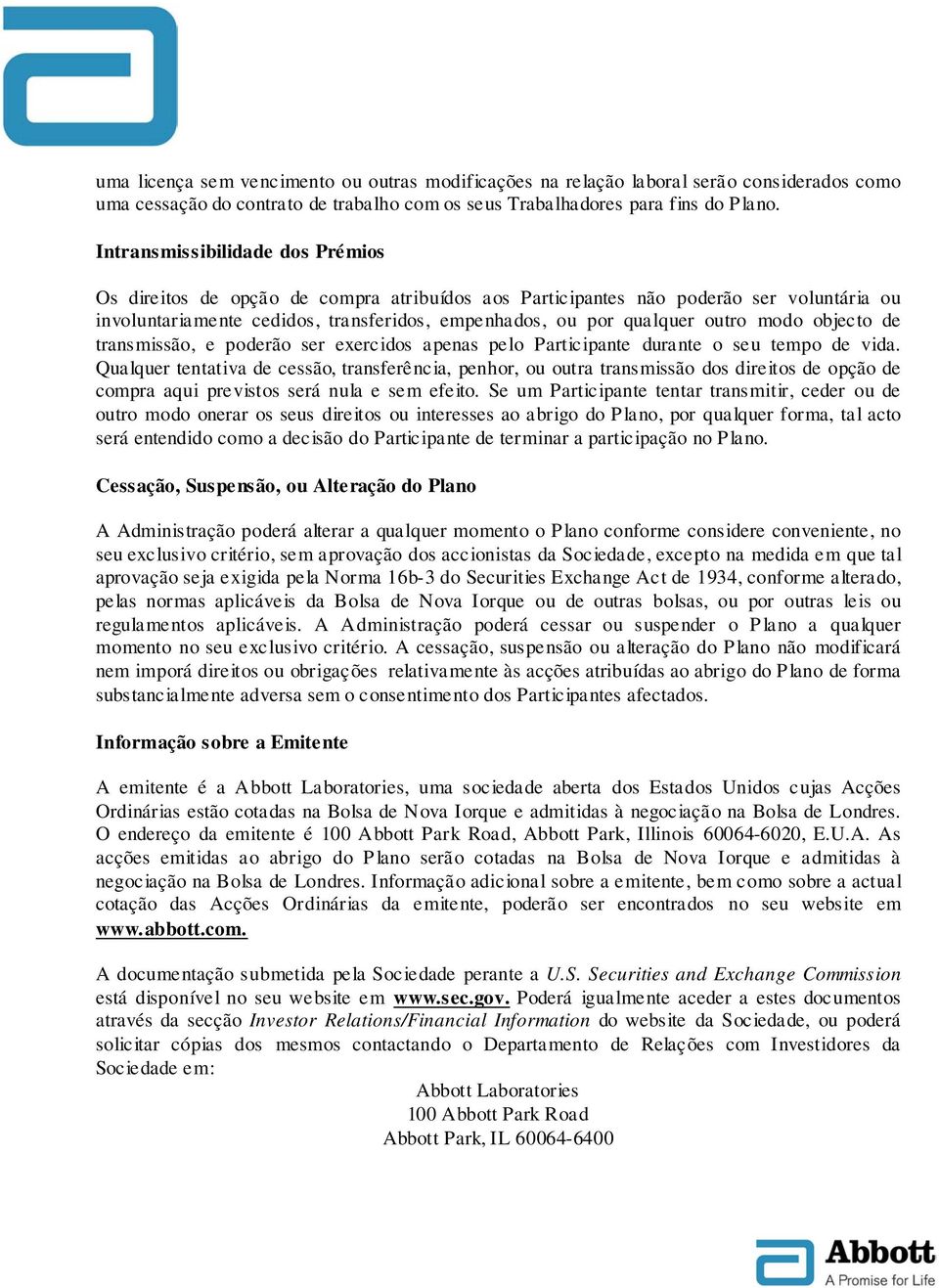 modo objecto de transmissão, e poderão ser exercidos apenas pelo Participante durante o seu tempo de vida.