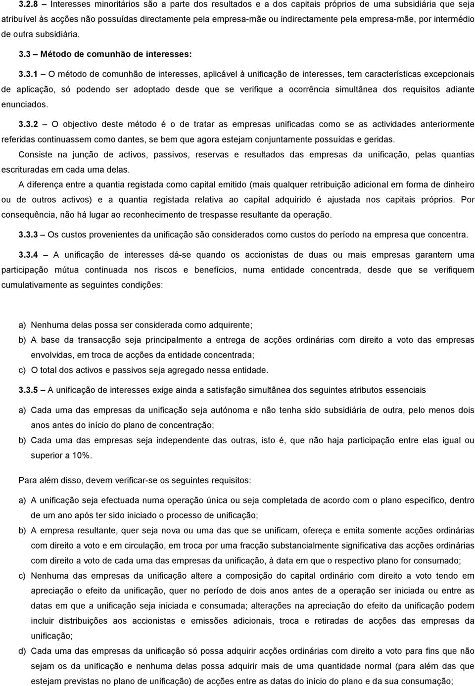 3 Método de comunhão de interesses: 3.3.1 O método de comunhão de interesses, aplicável à unificação de interesses, tem características excepcionais de aplicação, só podendo ser adoptado desde que se