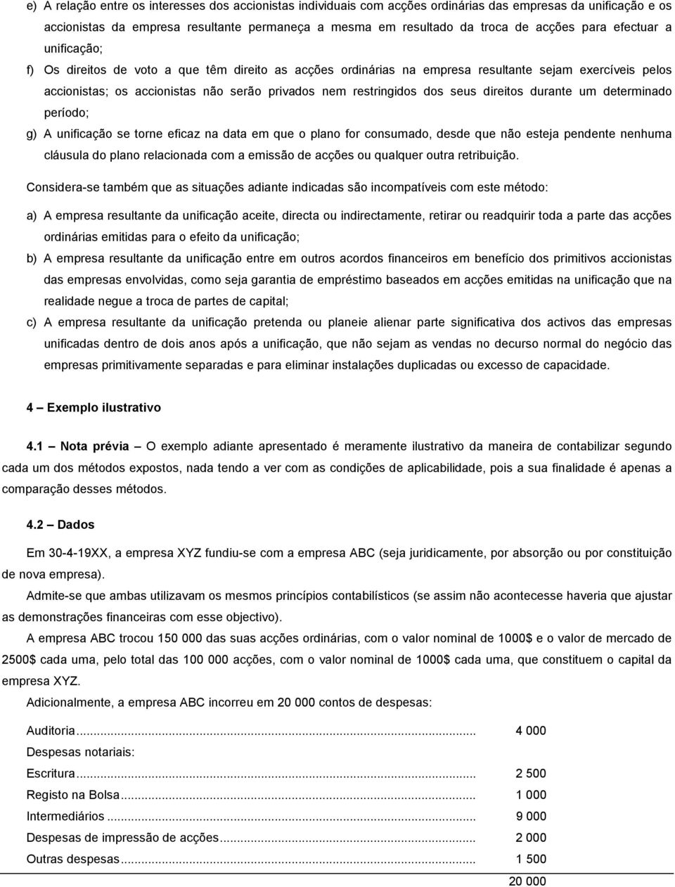 dos seus direitos durante um determinado período; g) A unificação se torne eficaz na data em que o plano for consumado, desde que não esteja pendente nenhuma cláusula do plano relacionada com a