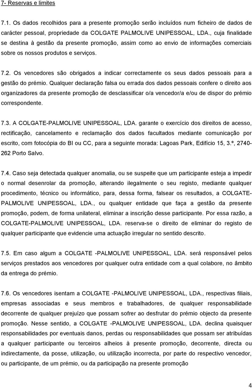 Os vencedores são obrigados a indicar correctamente os seus dados pessoais para a gestão do prémio.