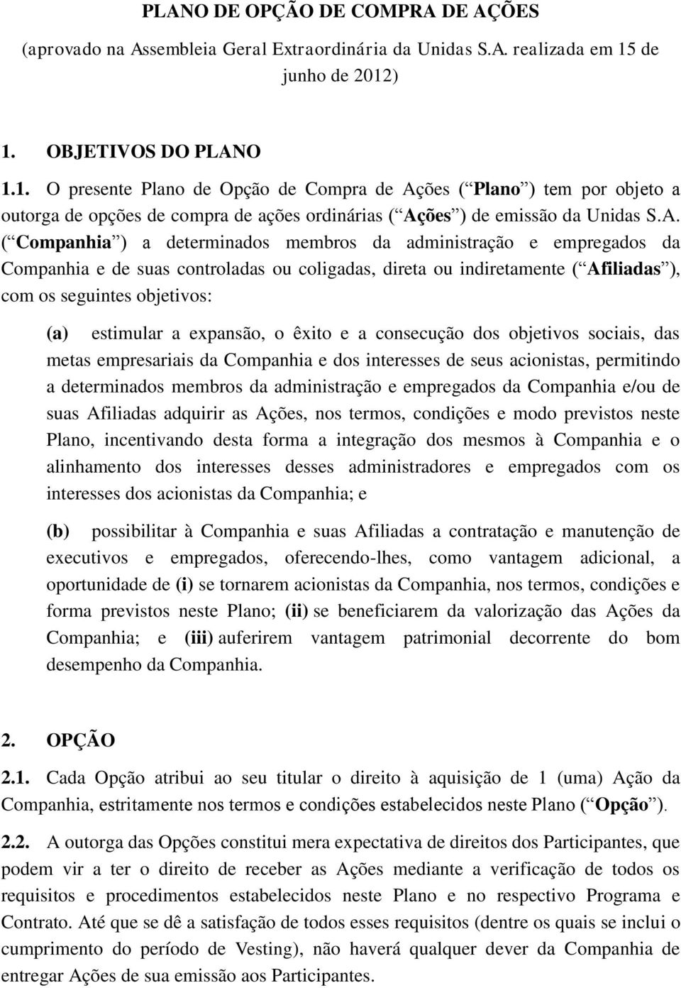 O 1.1. O presente Plano de Opção de Compra de Aç