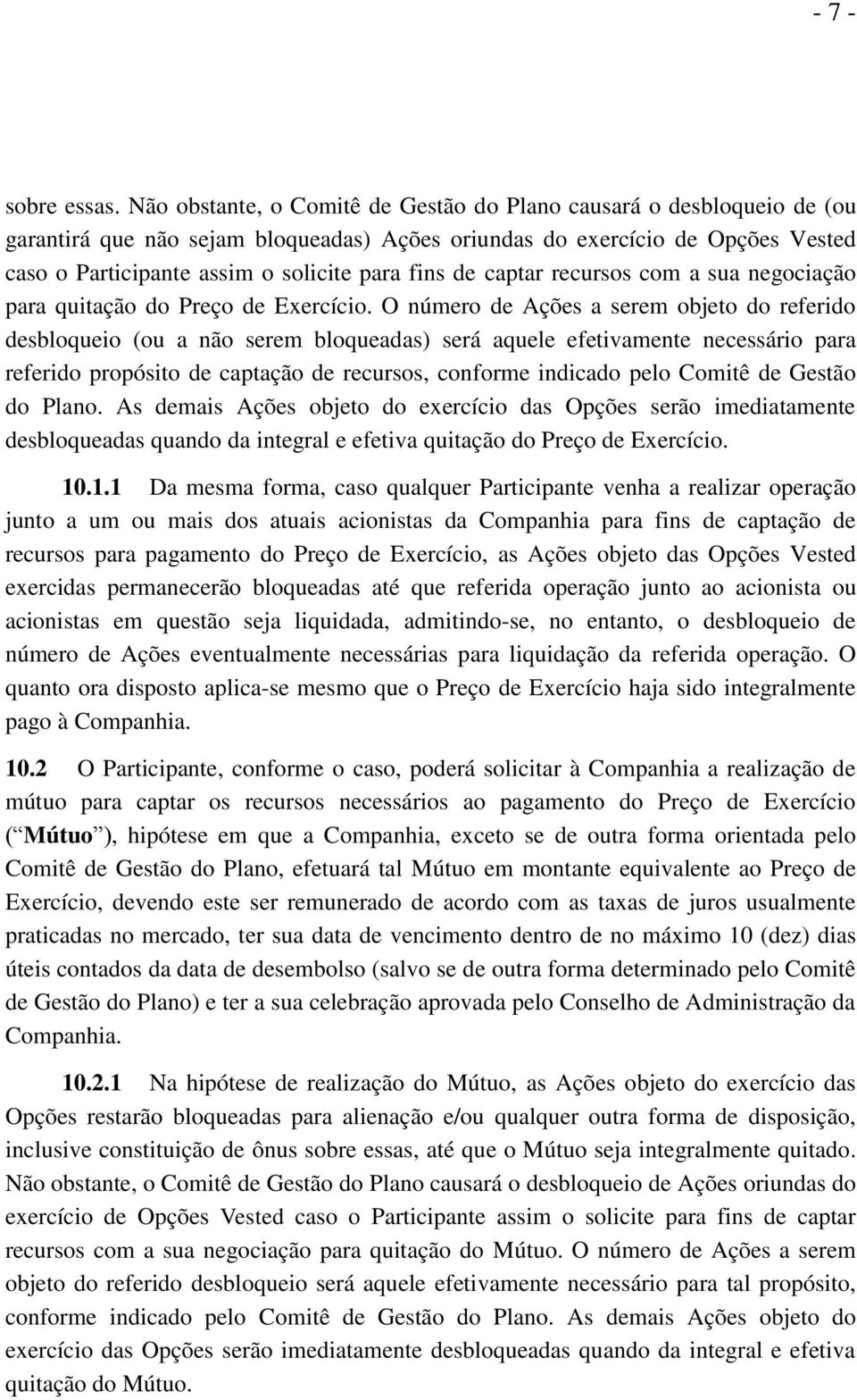 de captar recursos com a sua negociação para quitação do Preço de Exercício.