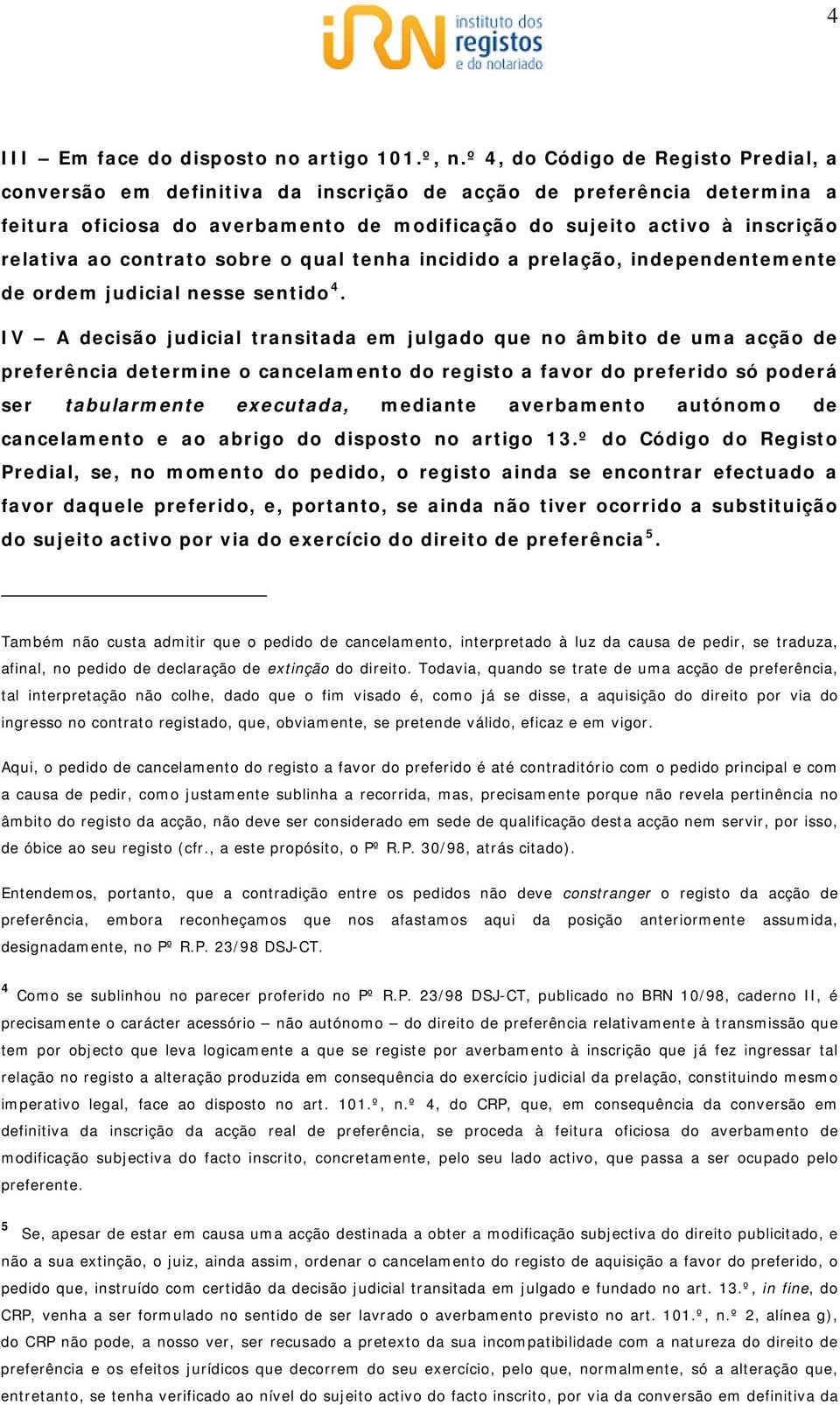 contrato sobre o qual tenha incidido a prelação, independentemente de ordem judicial nesse sentido 4.