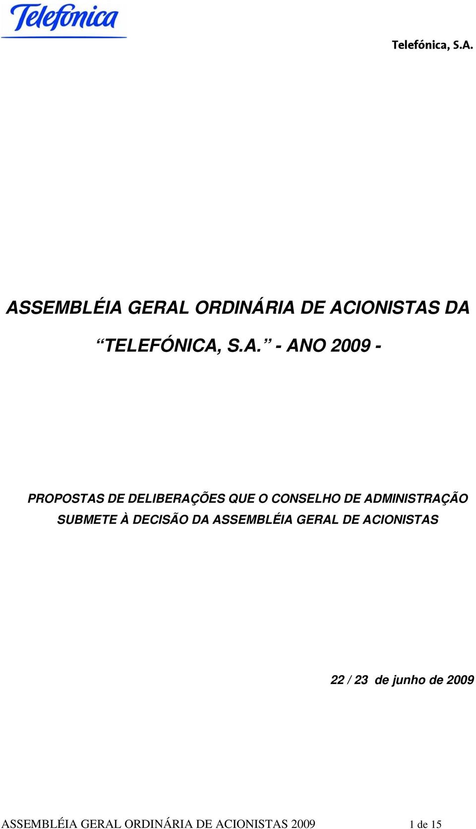 ADMINISTRAÇÃO SUBMETE À DECISÃO DA ASSEMBLÉIA GERAL DE ACIONISTAS