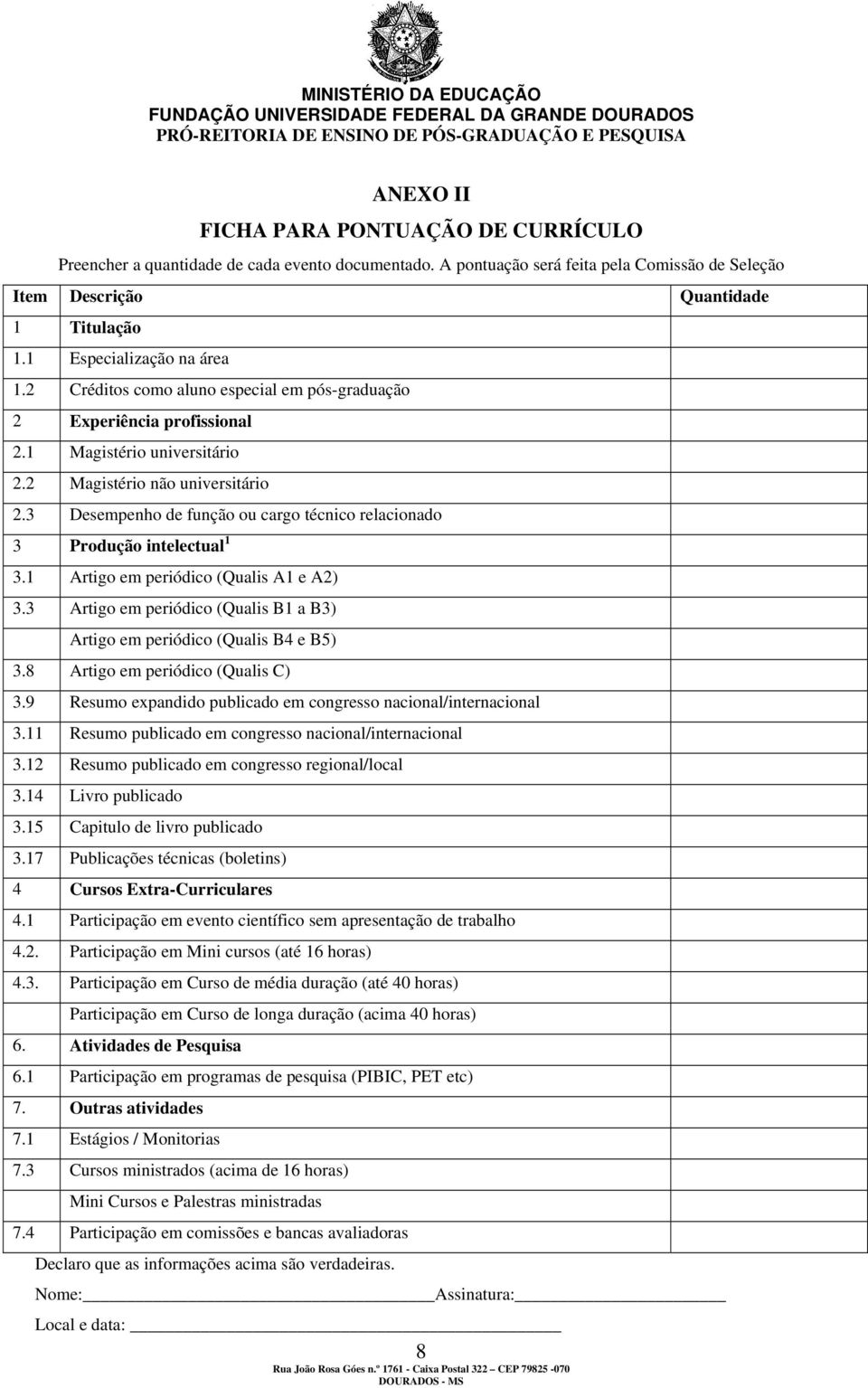 3 Desempenho de função ou cargo técnico relacionado 3 Produção intelectual 1 3.1 Artigo em periódico (Qualis A1 e A2) 3.3 Artigo em periódico (Qualis B1 a B3) Artigo em periódico (Qualis B4 e B5) 3.