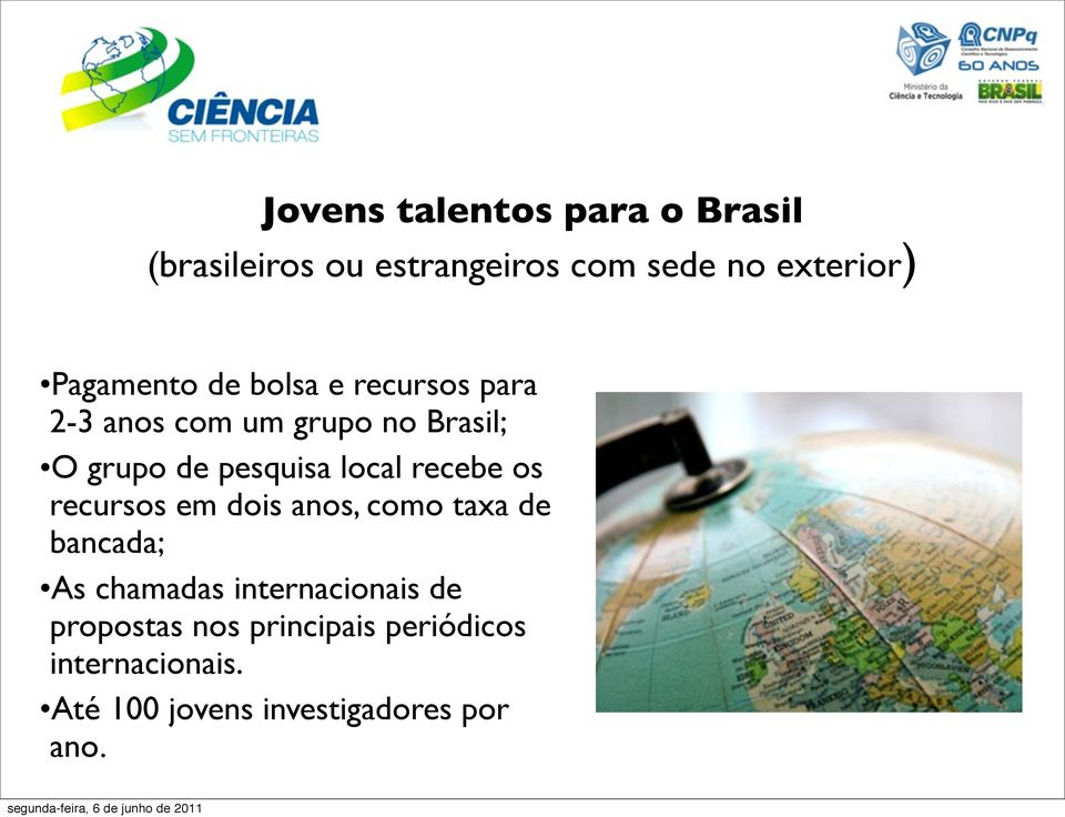 local recebe os recursos em dois anos, como taxa de bancada; As chamadas internacionais