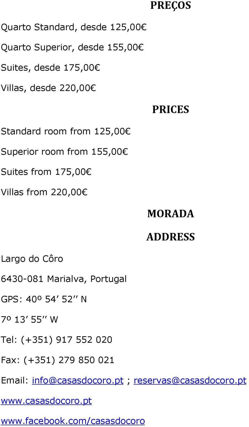 ADDRESS Largo do Côro 6430-081 Marialva, Portugal GPS: 40º 54 52 N 7º 13 55 W Tel: (+351) 917 552 020 Fax:
