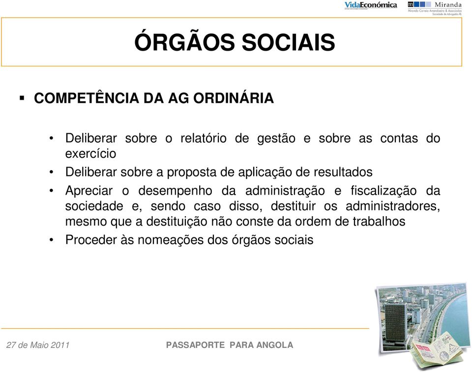 da administração e fiscalização da sociedade e, sendo caso disso, destituir os administradores,