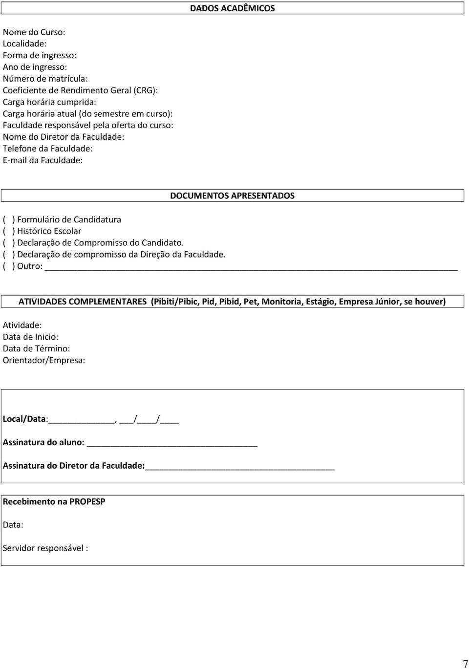 Escolar ( ) Declaração de Compromisso do Candidato. ( ) Declaração de compromisso da Direção da Faculdade.