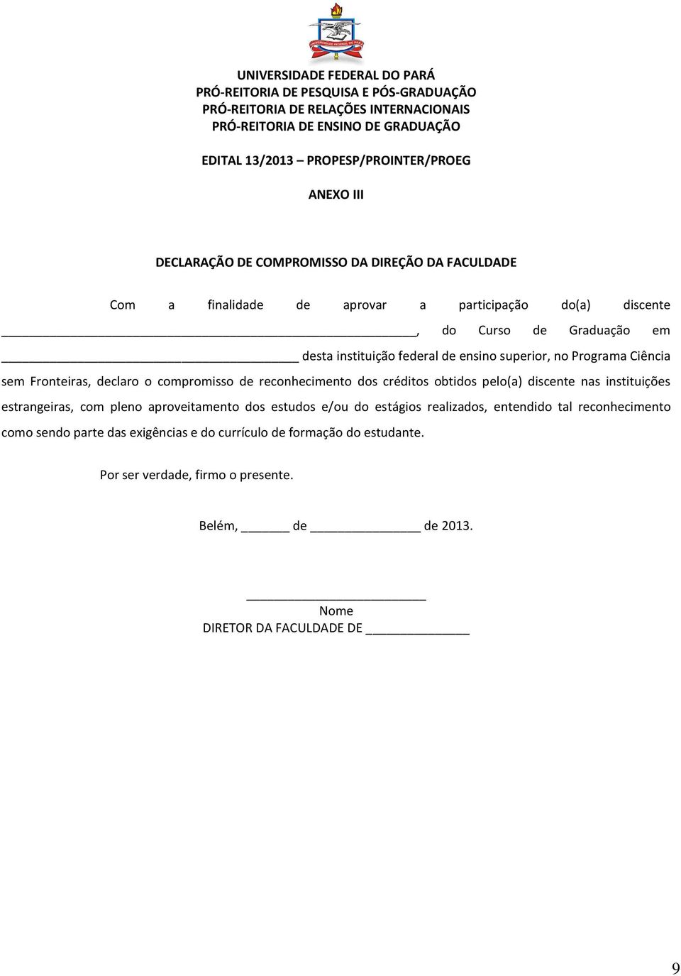 Programa Ciência sem Fronteiras, declaro o compromisso de reconhecimento dos créditos obtidos pelo(a) discente nas instituições estrangeiras, com pleno aproveitamento dos estudos e/ou do