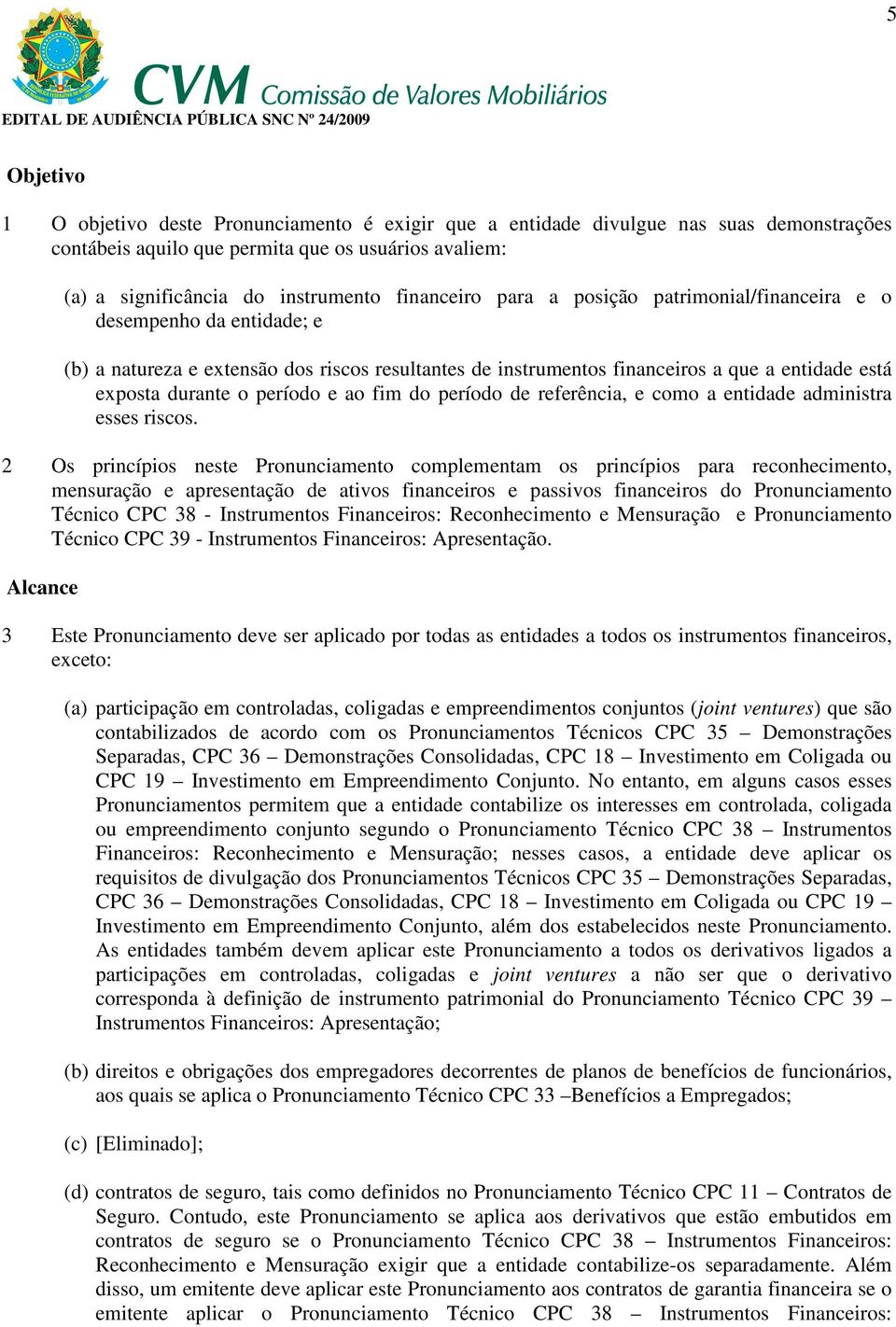 período e ao fim do período de referência, e como a entidade administra esses riscos.